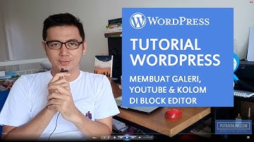 Tutorial Wordpress Pemula : Membuat Galeri & Embed Youtube di Block Editor
