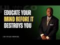 God Said: Educate Your Mind Before It Destroys You! | Dr. Myles Munroe 🧠🔥🙏