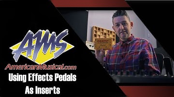 Using Effect Pedals As Insert Effects - American Musical Supply