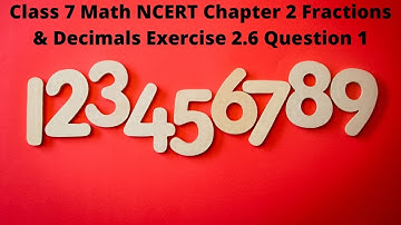 Class 7 Math NCERT Chapter 2 Fractions & Decimals Exercise 2.6 Question 1