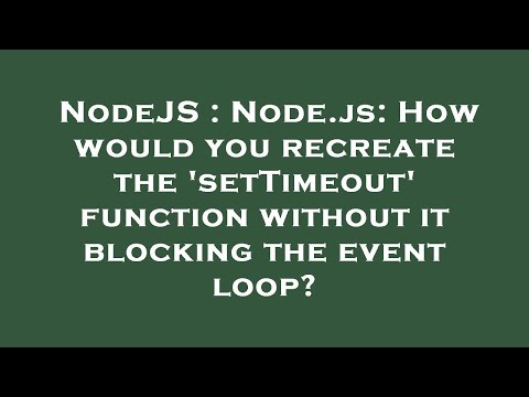 NodeJS : Node.js: How would you recreate the 'setTimeout' function without it blocking the event loo