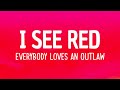 Everybody Loves an Outlaw - I See Red (Lyrics) | I see red red oh red