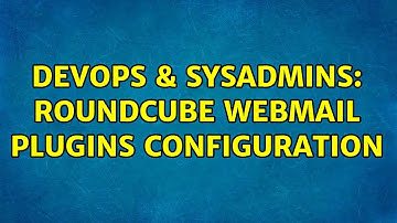 DevOps & SysAdmins: roundcube webmail plugins configuration