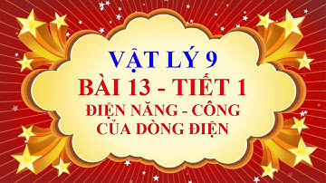 Vật lý lớp 9 -  Bài 13 - Điện năng - Công của dòng điện - Tiết 1