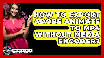 How To Export Adobe Animate To MP4 Without Media Encoder? - The Animation Reel