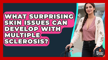 What Surprising Skin Issues Can Develop With Multiple Sclerosis? - MS Support Network