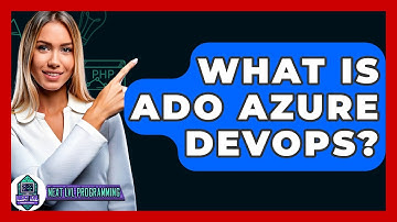 What Is ADO Azure DevOps? - Next LVL Programming