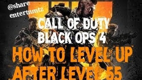 CALL OF DUTY Black Ops 4: How to Level Up After Level 55 [PrestigeMode]
