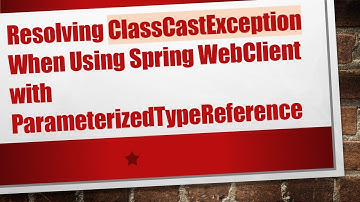 Resolving ClassCastException When Using Spring WebClient with ParameterizedTypeReference