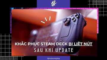 Khắc phục Steam Deck không nhận nút sau khi update SteamOS và BIOS 119