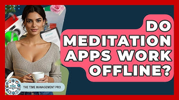 Do Meditation Apps Work Offline? - The Time Management Pro