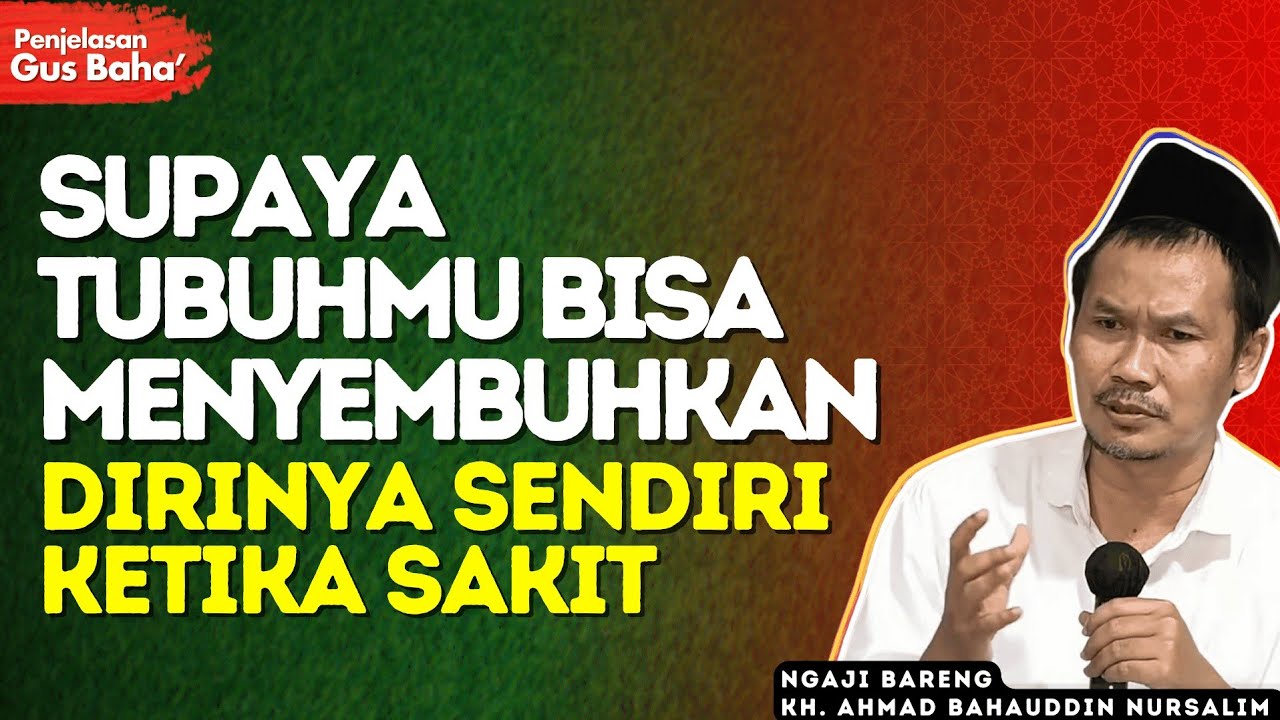 Kunci Ketenangan Hati, TubuhMu Bisa Menciptakan Obatnya Sendiri - Penjelasan Gus Baha