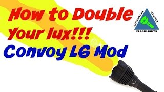 Convoy L6, How to Double Your Lux!  Increase Range.
