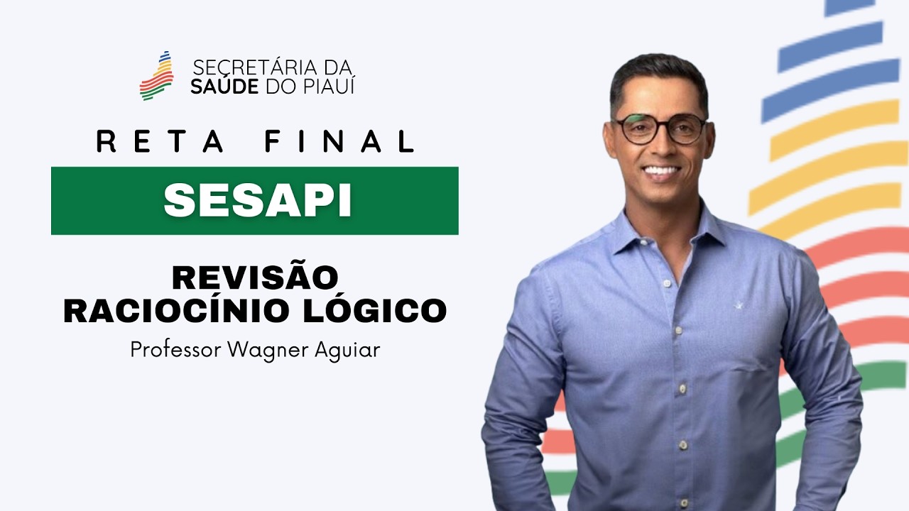 SESAPI - Revisão - Raciocínio Lógico - Wagner Aguiar