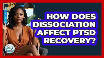 How Does Dissociation Affect PTSD Recovery? - CBT Toolkit
