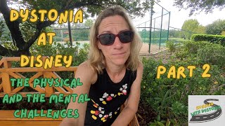 Dystonia At Disney Part 2 The Physical And Mental Challenges