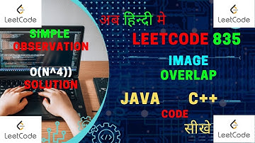 835. Image Overlap || JAVA Code || C++ Code || Matrix || LeetCode || Hindi ||