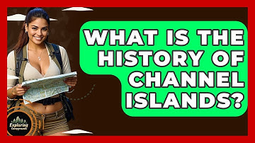 What Is The History Of Channel Islands? - Exploring Campgrounds