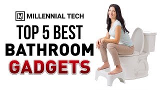 Top 5 Best Bathroom Gadgets You Must Have