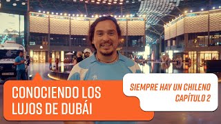 Capítulo 2: Dubái, Emiratos Árabes Unidos | Siempre hay un chileno 2018