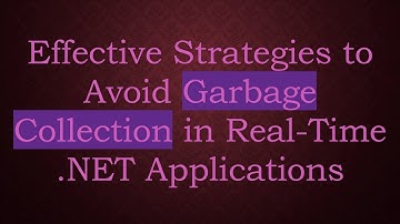 Effective Strategies to Avoid Garbage Collection in Real-Time .NET Applications