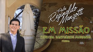 Santuários Marianos - Fátima | Padre em Missão | Padre Reginaldo Manzotti