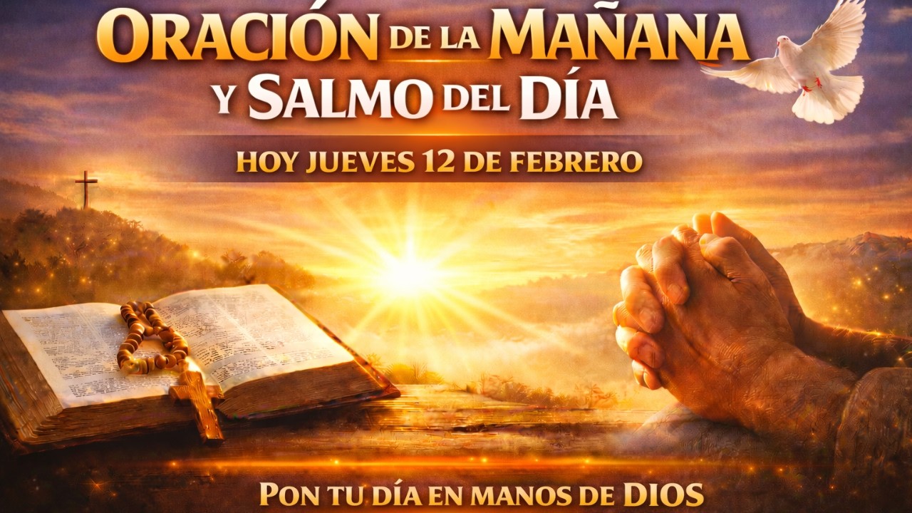 🌞 ORACION de la MAÑANA de Hoy y SALMO del Dia 12 de FEBRERO 2026 – Pon tu Día en Manos de Dios 💫