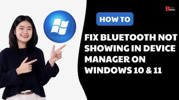 Fix Bluetooth Not Showing In Device Manager On Windows 11 & 10 | Get Missing BT