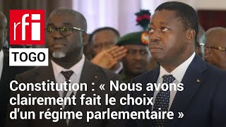 Togo  Révision constitutionnelle : « Nous avons clairement fait le choix d'un régime parlementaire»