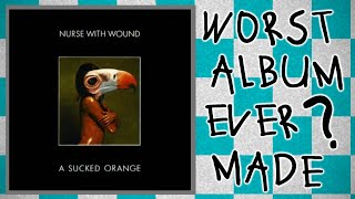 Nurse With Wound: A Sucked Orange REVIEW - Worst Album Ever Made? (Ft. Cador)