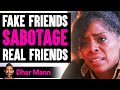 Fake Friends SABOTAGE Their Real Friends, They Live To Regret It | Dhar Mann