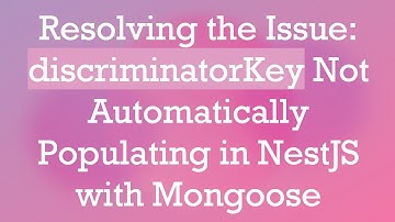 Resolving the Issue: discriminatorKey Not Automatically Populating in NestJS with Mongoose