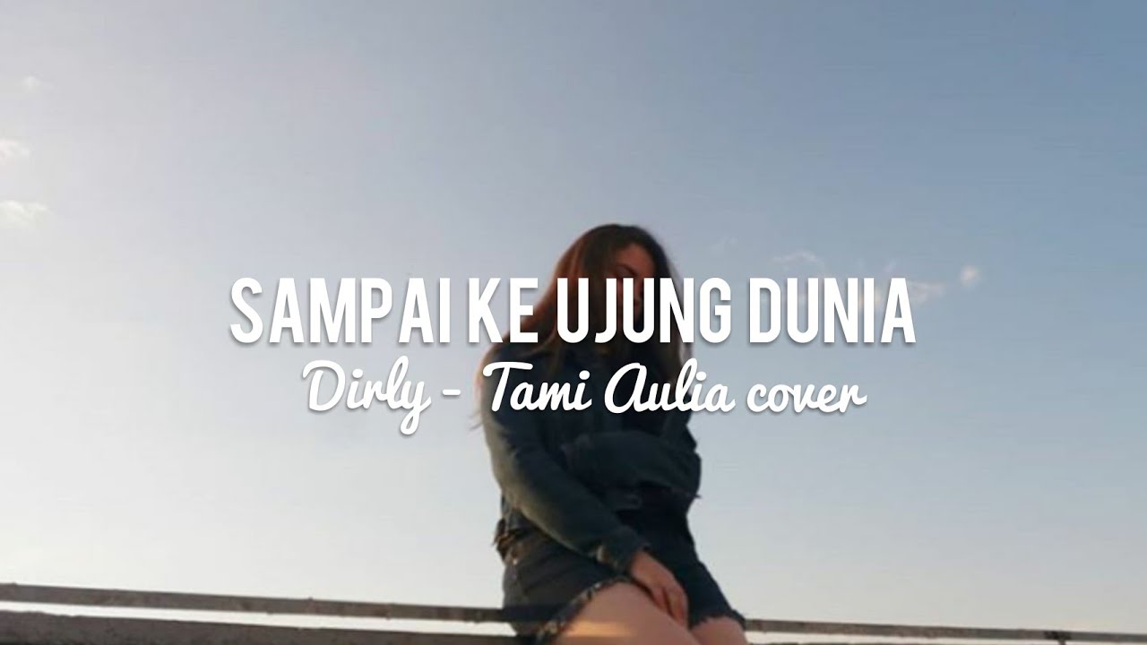 Sampai Ke Ujung Dunia  Dirly   Tami Aulia Cover   LyricsLirik 