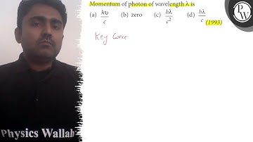 Momentum of photon ofavelength λ is (a) h v/c (b) zero (c) h λ/c^2 (d) h λ/c(1993) Physics Wallah