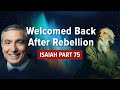 Isaiah, Part 75 | Welcomed Back After Rebellion #biblestudy #isaiah