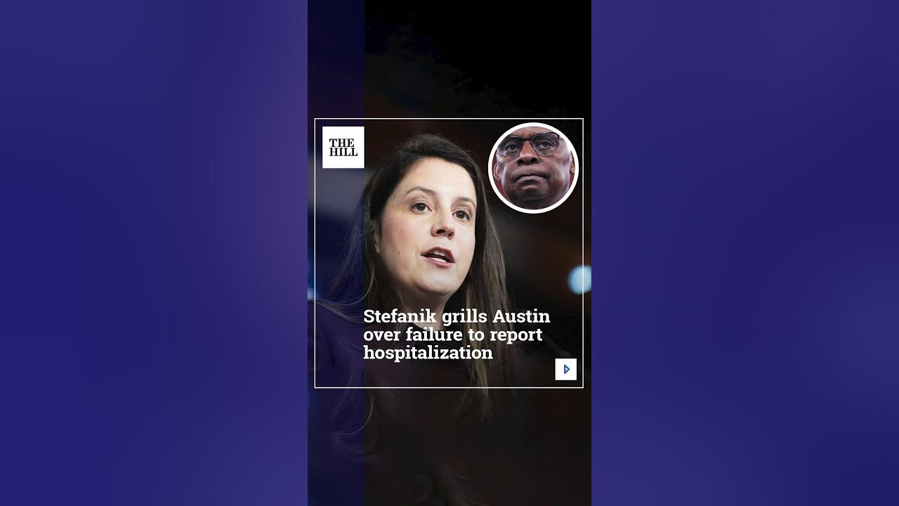 Stefanik Grills Austin Over Failure To Report Hospitalization