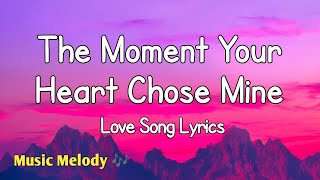The Moment Your Heart Chose Mine - Love Song (Lyrics) 😚