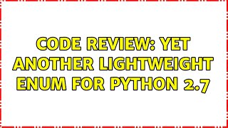 Code Review: Yet another lightweight Enum for Python 2.7 (2 Solutions!!)