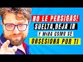 NO LE PERSIGAS MÁS | SUELTA y DEJA IR PARA que SOLO PIENSE EN VOLVER CONTIGO