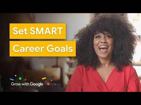 How To Set SMART Goals For Your Career | Grow with Google