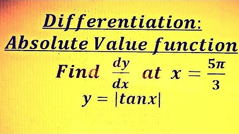 Derivative of y= |tanx| at x= 5π/3. Differentiation of absolute value function of trigonometric func