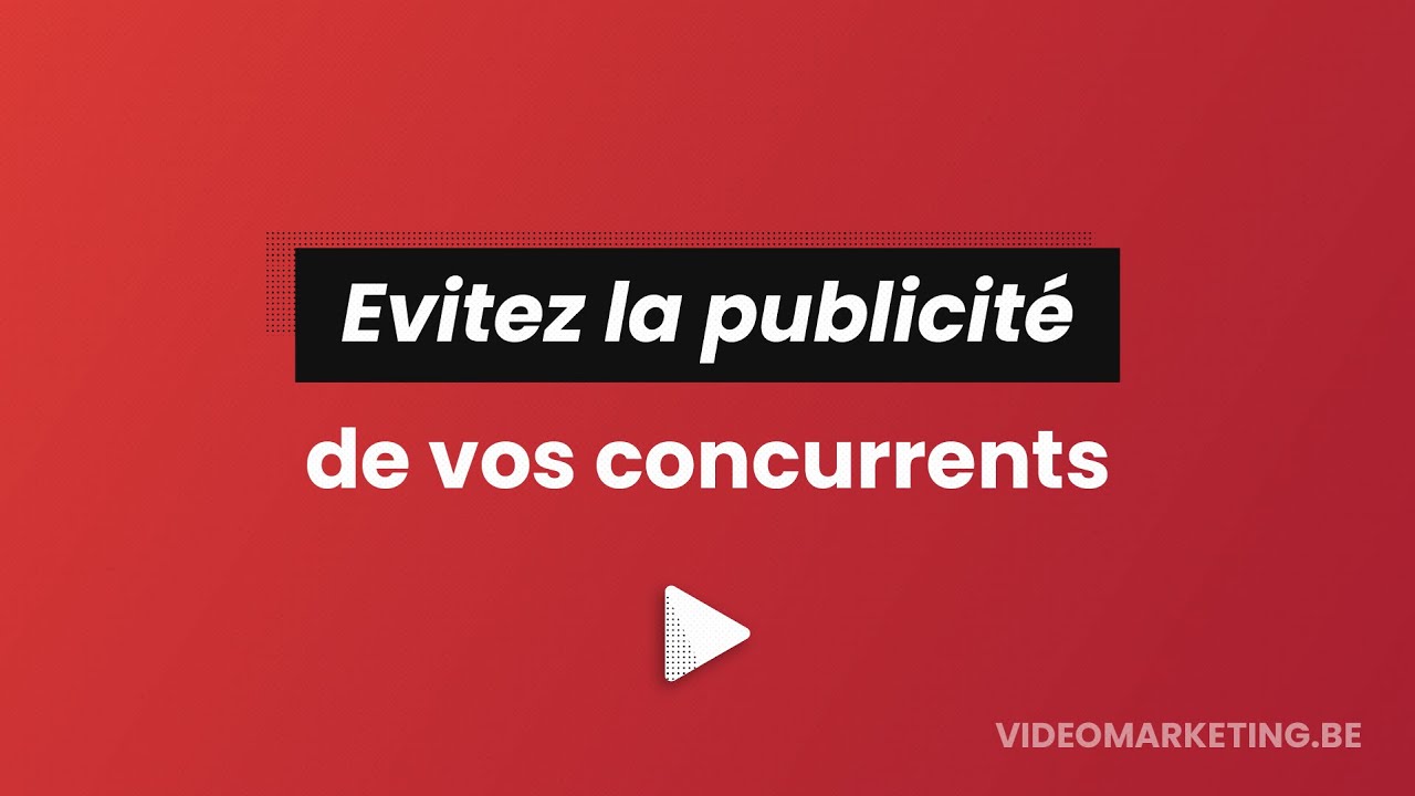 Évitez la publicité de vos concurrents 