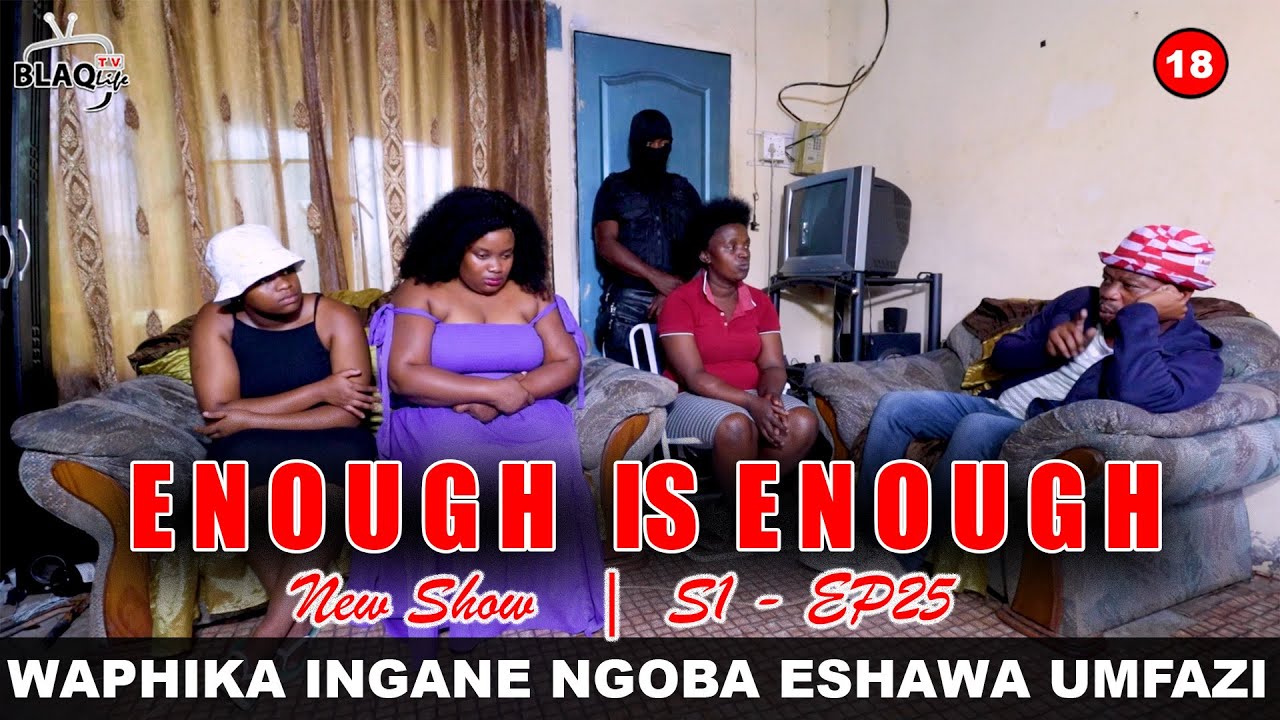ENOUGH IS ENOUGH | Ngaphika ingane ngoba ngishawa umfazi | S1-EP24