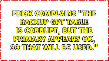 fdisk complains "The backup GPT table is corrupt, but the primary appears OK, so that will be...