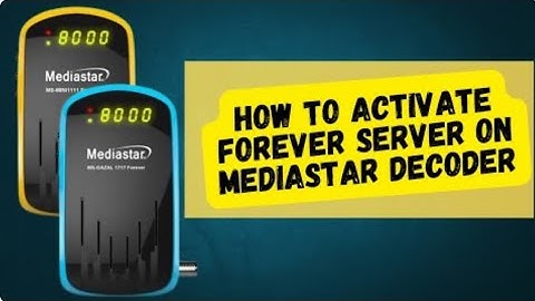 HOW TO ACTIVATE FOREVER SERVER ON MEDIASTAR DECODER