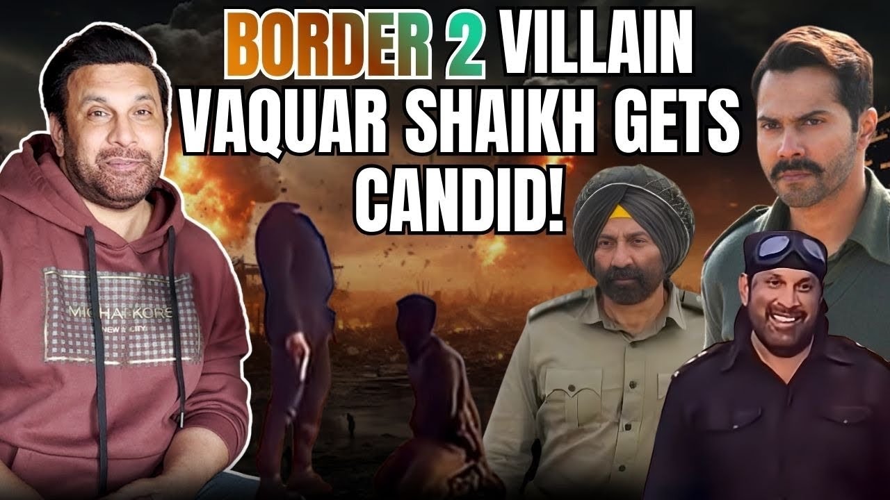 Border 2 Villain Vaquar Shaikh On Viral 'Headshot' Scene, Fun With Sunny Deol, Varun Dhawan & More!