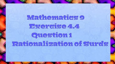 Mathematics 9 || Exercise 4.4 || Question no 1 || Rationalization of Surds