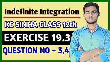 Indefinite integration class 12 | KC Sinha Ex 19.3 Solution | KC Sinha Class 12 Ex19.3 Q3,4