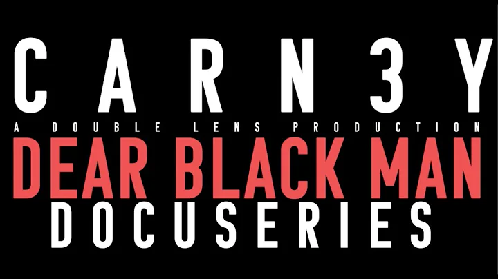 CARN3Y - Dear Black Man Docuseries: Part 10 (Feat....