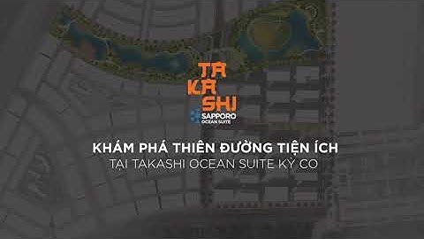 GIỚI THIỆU DỰ ÁN CĂN HỘ TAKASHI OCEAN SUITE KỲ CO